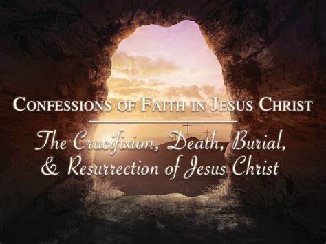 The Crucifixion Death Burial And Resurrection Of Jesus Christ