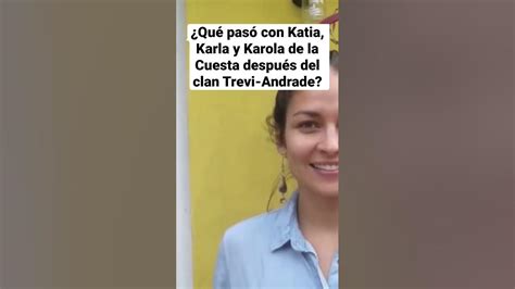 ¿qué Pasó Con Katia Karla Y Karola De La Cuesta Después Del