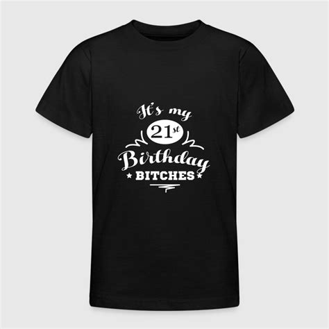 Its My 21 Birthday Bitches Geburtstag T Shirt Spreadshirt