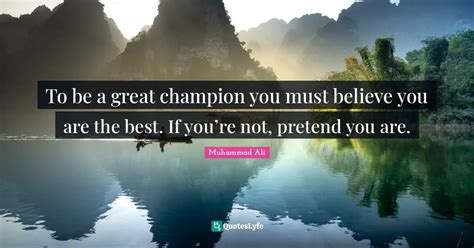 To Be A Great Champion You Must Believe You Are The Best If Youre