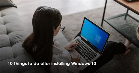 10 Things To Do After Installing Windows 10 Primeinspire