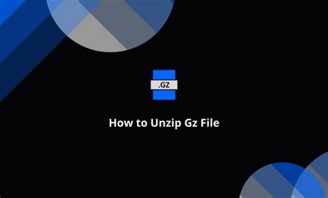 What Is A Gz File And How Do You Unzip It The Tech Edvocate