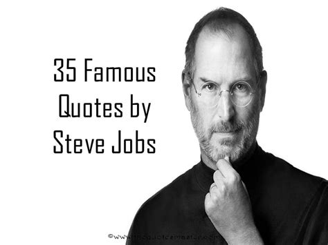You'll be able to find the push you need with these motivational sayings for everyday. 35 Famous Quotes by Steve Jobs