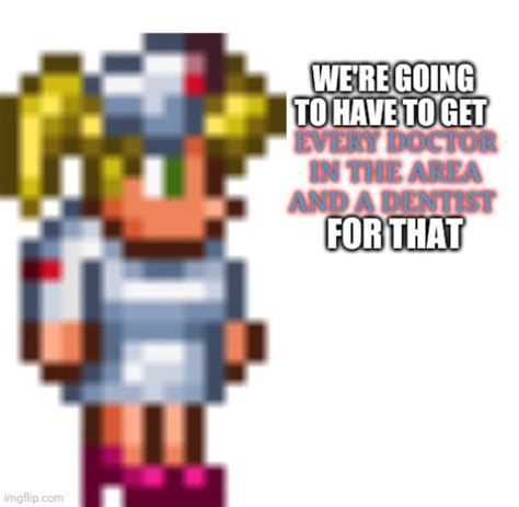 Image Tagged In Terraria Nurse Every Doctor In The Area And A Dentist