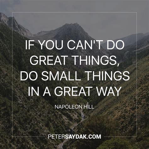 If You Cant Do Great Things Do Small Things In A Great Way
