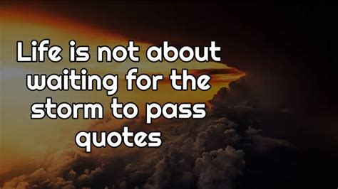 Life Is Not About Waiting For The Storm To Pass Quotes Top 26