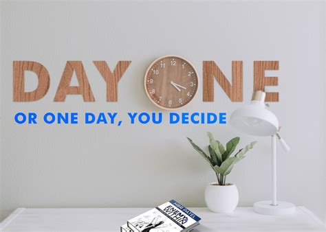 One Day Or Day One You Decide One Day Or Day One You Decide