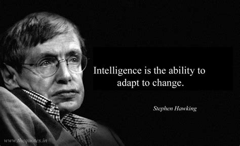 Intelligence Is The Ability To Adapt To Change Stephen Hawking
