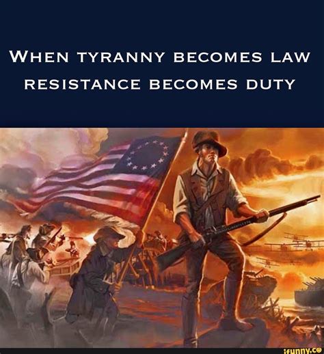 WHEN TYRANNY BECOMES LAW RESISTANCE BECOMES DUTY - )