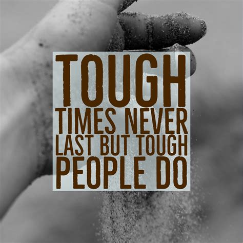 There are always tough times, regardless of what you do in anything in life. Tough times never last but tough people do. #quotes #dailyinspirationalquotes # ...