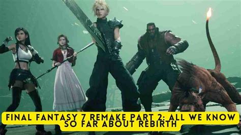 Final Fantasy 7 Remake Part 2 All We Know So Far About Rebirth