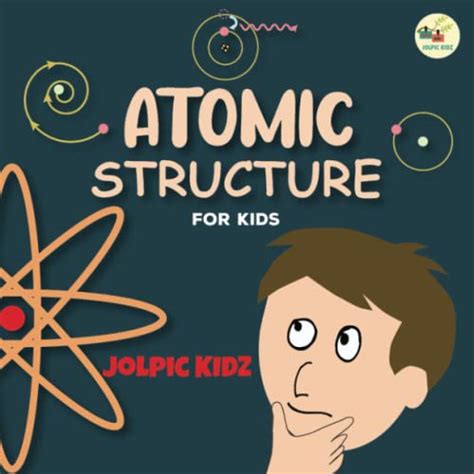 Atomic Structure For Kids An Illustrated Science Book For Kids About