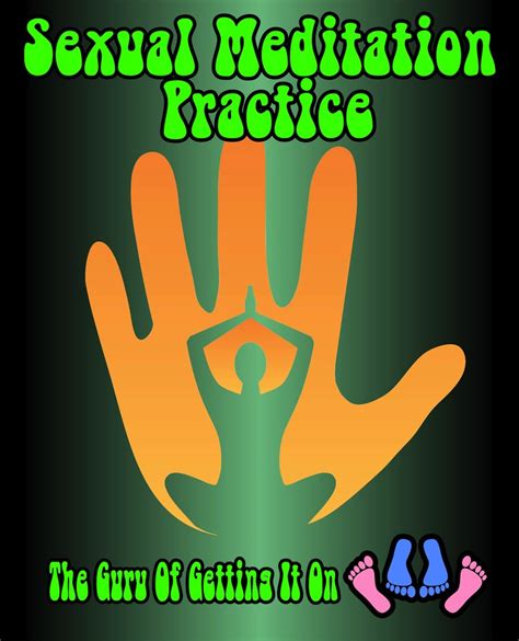 sexual meditation practice the guru of getting it on book 20 kindle edition by the guru of