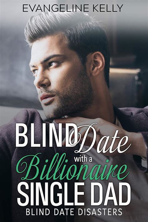 blind date with a billionaire single dad blind date disasters book 4 ebook kelly