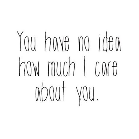 How Much I Care About You Quotes Quotesgram