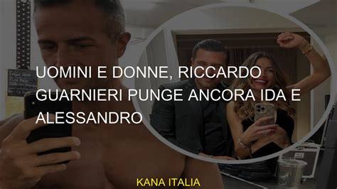 Uomini E Donne Riccardo Guarnieri Punge Ancora Ida E Alessandro Youtube