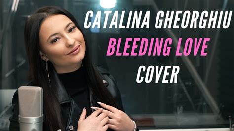 Catalina Gheorghiu Bleeding Love Cover Leona Lewis Youtube