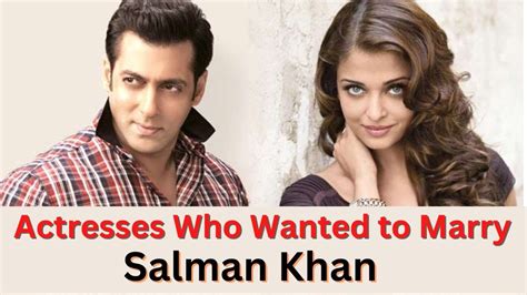 Actresses Who Wanted To Marry Salman Khan YouTube
