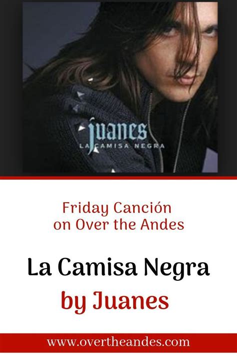 Friday Canción La Camisa Negra By Juanes Over The Andes In 2020 Latin Music Songs Spanish