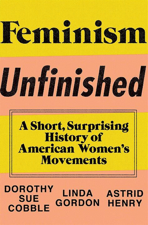 Jp Feminism Unfinished A Short Surprising History Of