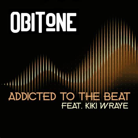 Addicted To The Beat Song And Lyrics By Obitone Kiki Wraye Spotify