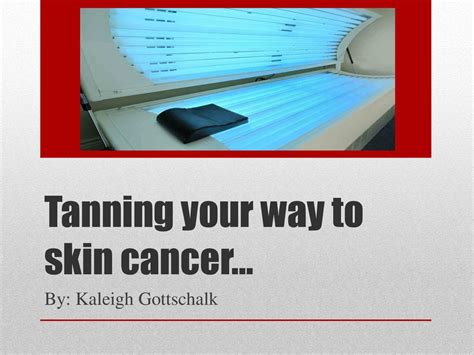 Tanning Your Way To Skin Cancer Ppt Download