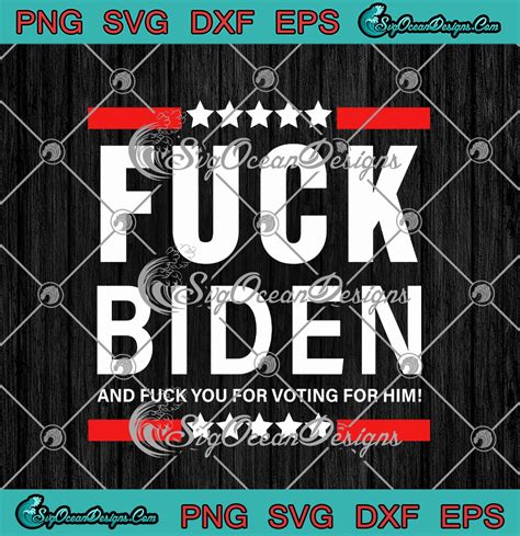 Fuck Biden And Fuck You For Voting For Him Funny Anti Joe Biden Svg Png Eps Dxf Cricut Cameo