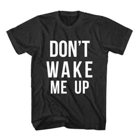 t shirt don t wake me up ~ t shirts with sayings t shirt outfit quotes