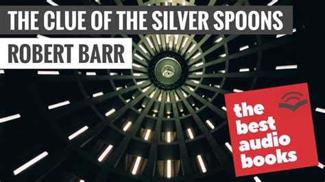 Robert Barr The Clue Of The Silver Spoons Audiobook Short Mystery