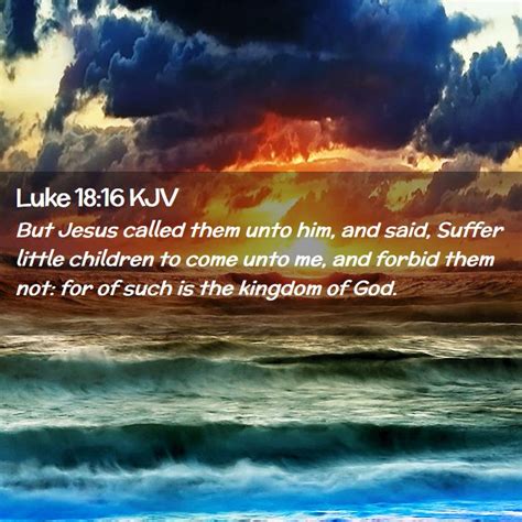 Luke 1816 Kjv But Jesus Called Them Unto Him And Said Suffer