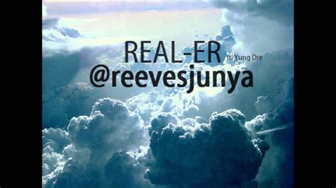 Reeves Junya Real Er Feat Dre Williams Youtube