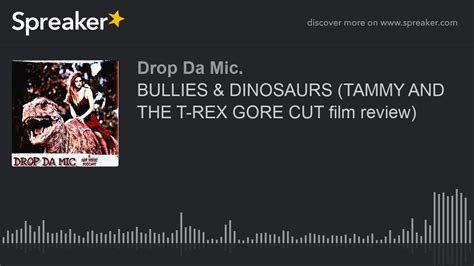 Bullies And Dinosaurs Tammy And The T Rex Gore Cut Film Review Part 6