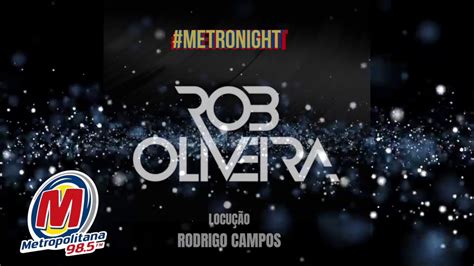 Metropolitana Fm 985 Sp Programa Metronight Dj Rob Oliveira
