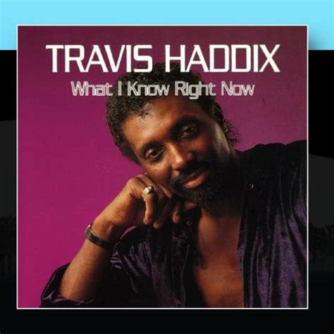 Travis Haddix What I Know Right Now Music