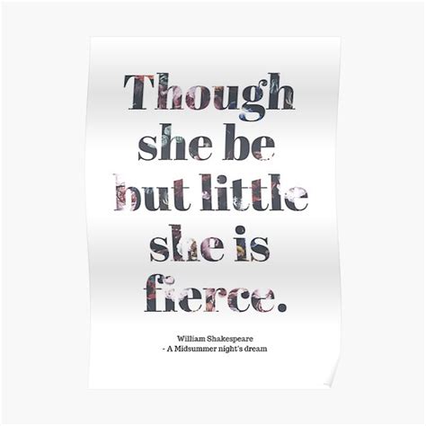 Though She Be But Little She Is Fierce Shakespeare Quote Poster By Sjaphoto Redbubble