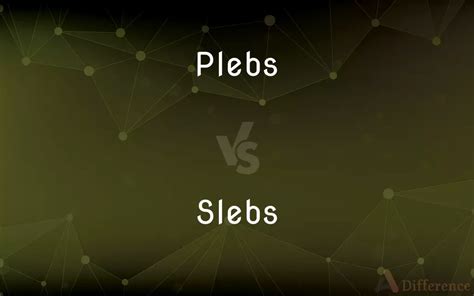 Plebs Vs Slebs — Whats The Difference