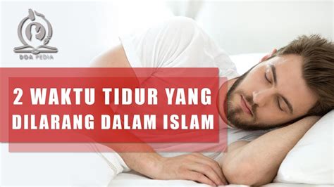 Makan berat paling tidak 4 jam sebelum tidur. Waktu Yang Dilarang Untuk Tidur Dalam Islam