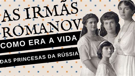 A TrÁgica HistÓria Das IrmÃs Romanov Olga Tatiana Maria And AnastÁsia Youtube