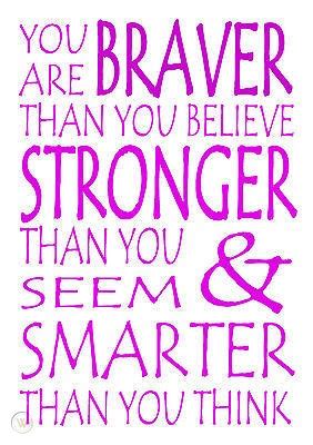 You are braver than you believe, stronger than you seem, and smarter than you think. 'You are braver than you believe' Winnie-the-Pooh Quote Print Poster | #512388198