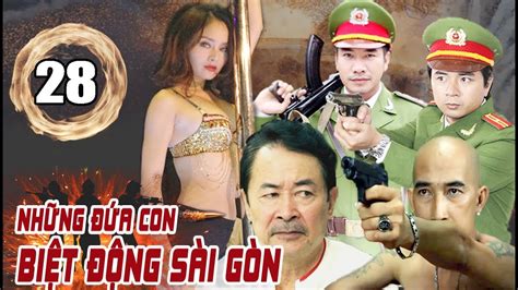 Những Đứa Con Biệt Động Sài Gòn Tập 28 Phim Hình Sự Việt Nam Mới