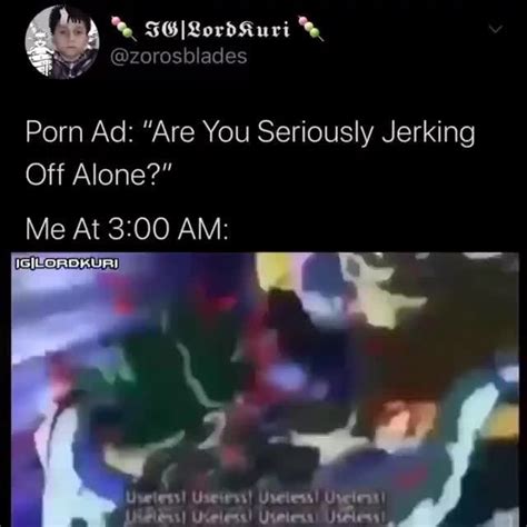 Porn Ad Are You Seriously Jerking Off Alone IFunny
