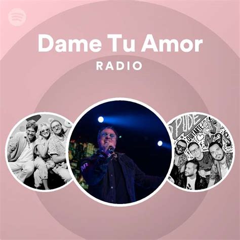 Dame Tu Amor Radio Playlist By Spotify Spotify