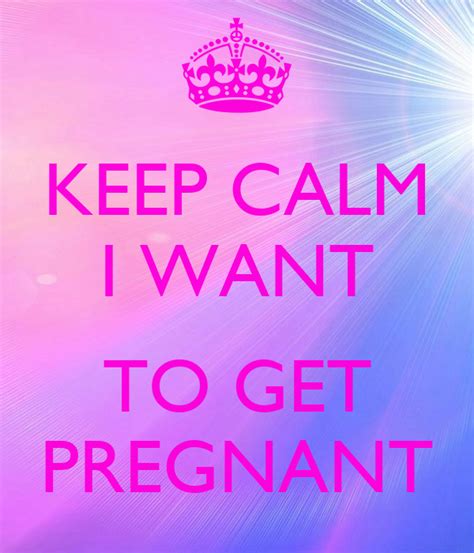 Keep Calm I Want To Get Pregnant Poster Ik Keep Calm O Matic