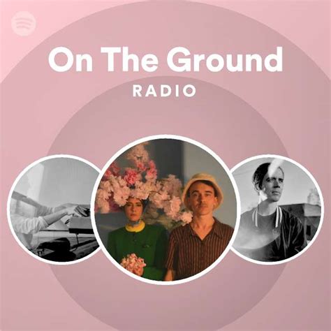On The Ground Radio Playlist By Spotify Spotify