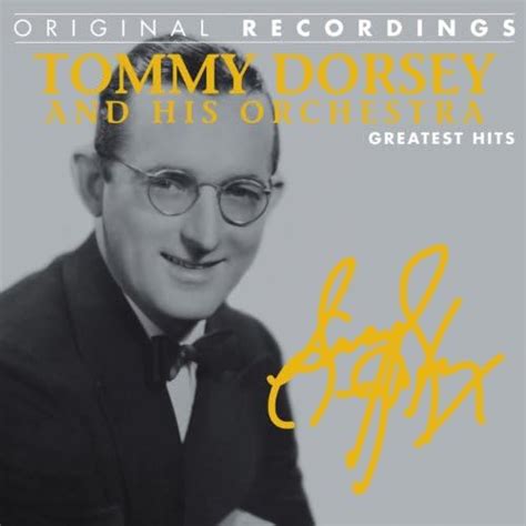 Tommy Dorsey And His Orchestra Greatest Hits Original Recordings
