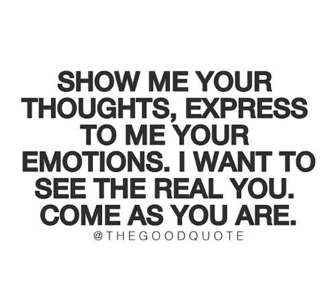 Show Me Ur Thoughts Express To Me Ur Emotions I Want To See The Real