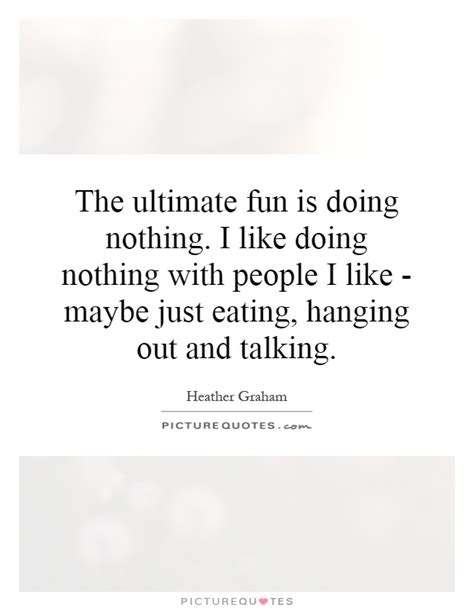The Ultimate Fun Is Doing Nothing I Like Doing Nothing With