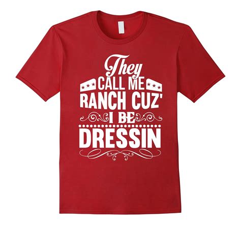 They Call Me Ranch Cuz I Be Dressin Wht Funny T Shirt Cl Colamaga