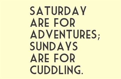 Saturday Are For Adventures Sundays Are For Cuddling