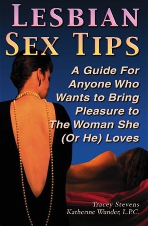 Lesbian Sex Tips A Guide For Anyone Who Wants To Bring Pleasure To The